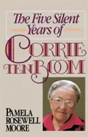 Päť tichých rokov Corrie Ten Boomovej - The Five Silent Years of Corrie Ten Boom