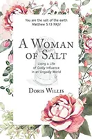 Soľná žena: Žiť život plný Božieho vplyvu v bezbožnom svete - A Woman of Salt: Living a Life of Godly Influence in an Ungodly World