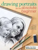 Kreslenie portrétov pre úplných začiatočníkov: Prehľadný a jednoduchý sprievodca úspešným kreslením portrétov pre začiatočníkov - Drawing Portraits for the Absolute Beginner: A Clear & Easy Guide to Successful Portrait Drawing