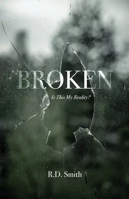 Zlomené: Je toto moja realita? - Broken: Is This My Reality?