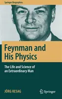 Feynman a jeho fyzika: Život a veda výnimočného človeka - Feynman and His Physics: The Life and Science of an Extraordinary Man