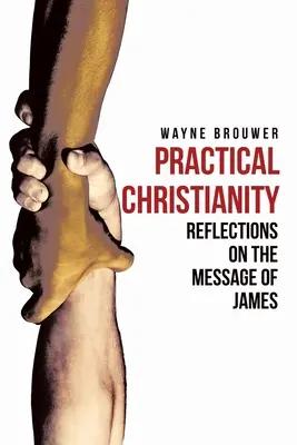 Praktické kresťanstvo: Jakubovho evanjelia: praktické kresťanstvo: zbožné zamyslenia nad Jakubovou knihou - Practical Christianity: Devotional Reflections on the Book of James