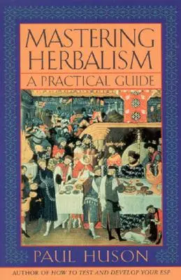 Ovládanie bylinkárstva: Praktický sprievodca - Mastering Herbalism: A Practical Guide