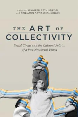 Umenie kolektívu: Sociálny cirkus a kultúrna politika postneoliberálnej vízie - The Art of Collectivity: Social Circus and the Cultural Politics of a Post-Neoliberal Vision