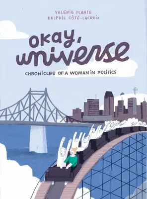 Dobre, vesmír: Kroniky ženy v politike - Okay, Universe: Chronicles of a Woman in Politics