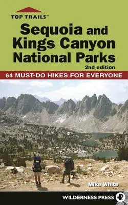 Najlepšie trasy: Národné parky Sequoia a Kings Canyon: 50 povinných túr pre každého - Top Trails: Sequoia and Kings Canyon National Parks: 50 Must-Do Hikes for Everyone