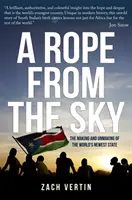 Lano z neba - Vznik a zánik najnovšieho štátu sveta - Rope from the Sky - The Making and Unmaking of the World's Newest State