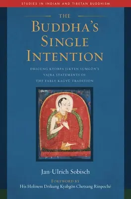 Budhov jediný zámer: Drigung Kjobpa Džikten Sumgn: Výroky vadžry z ranej tradície Kagy - The Buddha's Single Intention: Drigung Kyobpa Jikten Sumgn's Vajra Statements of the Early Kagy Tradition