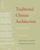 Tradičná čínska architektúra: Dvanásť esejí - Traditional Chinese Architecture: Twelve Essays