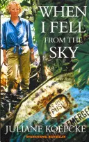 Keď som spadla z neba - Pravdivý príbeh o zázračnom prežití jednej ženy - When I Fell From The Sky - The True Story of One Woman's Miraculous Survival