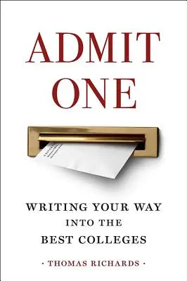 Prijmi jedného: Napíš svoju cestu na najlepšie vysoké školy (Admit One: Writing Your Way Into the Best Colleges) - Admit One: Writing Your Way Into the Best Colleges