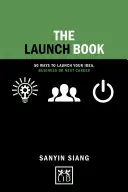 The Launch Book (Kniha o spustení): Motivačné príbehy na spustenie vášho nápadu, podnikania alebo ďalšej kariéry - The Launch Book: Motivational Stories to Launch Your Idea, Business or Next Career