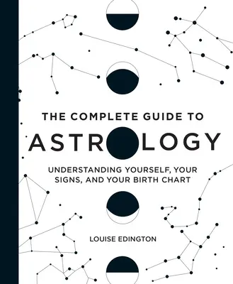 Kompletný sprievodca astrológiou: Príručka astrológie: Pochopiť seba, svoje znamenia a svoj rodný list - The Complete Guide to Astrology: Understanding Yourself, Your Signs, and Your Birth Chart