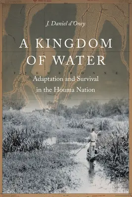 Kráľovstvo vody: Adaptácia a prežitie v národe Houma - A Kingdom of Water: Adaptation and Survival in the Houma Nation