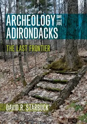 Archeológia v Adirondacku: Posledná hranica - Archeology in the Adirondacks: The Last Frontier