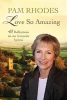 Láska taká úžasná: 40 úvah o mojich obľúbených piesňach - Love So Amazing: 40 Reflections on My Favourite Hymns