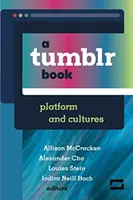 Kniha o Tumblr: Vydanie knihy: Platforma a kultúry - A Tumblr Book: Platform and Cultures