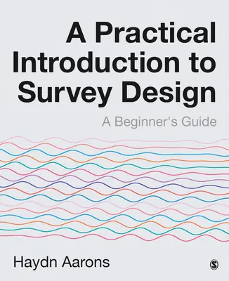 Praktický úvod do navrhovania prieskumov: Príručka pre začiatočníkov - A Practical Introduction to Survey Design: A Beginner′s Guide