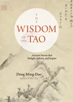 Múdrosť Tao: Staroveké príbehy, ktoré potešia, informujú a inšpirujú - The Wisdom of the Tao: Ancient Stories That Delight, Inform, and Inspire