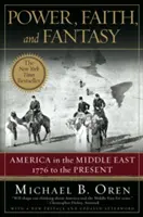 Moc, viera a fantázia: Amerika na Blízkom východe: od roku 1776 po súčasnosť - Power, Faith, and Fantasy: America in the Middle East: 1776 to the Present