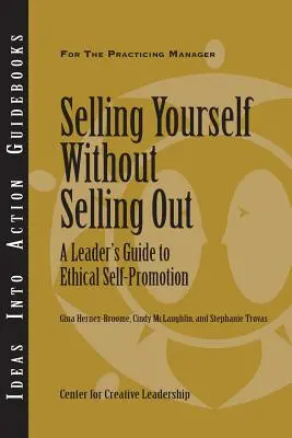 Predaj seba samého bez toho, aby ste sa predávali: Sprievodca lídra etickou sebapropagáciou - Selling Yourself Without Selling Out: A Leader's Guide to Ethical Self-Promotion