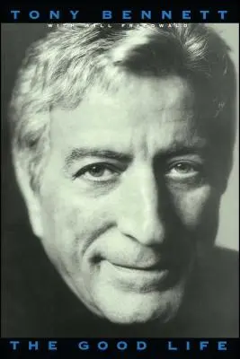 Dobrý život: Dobrý život: Autobiografia Tonyho Bennetta - The Good Life: The Autobiography of Tony Bennett