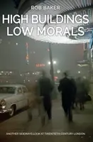 Vysoké budovy, nízke mravy: Ďalší pohľad zboku na Londýn dvadsiateho storočia - High Buildings, Low Morals: Another Sideways Look at Twentieth Century London