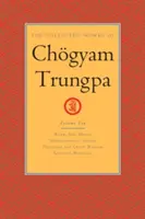 Súborné dielo Chgyama Trungpu, zväzok 10: Práca, sex, peniaze - Všímavosť v akcii - Oddanosť a bláznivá múdrosť - Vybrané spisy - The Collected Works of Chgyam Trungpa, Volume 10: Work, Sex, Money - Mindfulness in Action - Devotion and Crazy Wisdom - Selected Writings