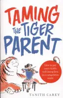 Skrotenie tigrieho rodiča - Ako v konkurenčnom svete uprednostniť blaho svojho dieťaťa - Taming the Tiger Parent - How to put your child's well-being first in a competitive world