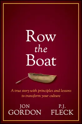 Veslovať na lodi: Prístup, ako sa nikdy nevzdávať, ako viesť s nadšením a optimizmom a zlepšiť svoj tím a kultúru - Row the Boat: A Never-Give-Up Approach to Lead with Enthusiasm and Optimism and Improve Your Team and Culture