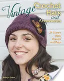 Vintage háčkované klobúky a doplnky: 23 klasických klobúkov, šálov a tašiek - Vintage Crochet Hats and Accessories: 23 Classic Hats, Shawls, and Bags