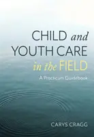 Starostlivosť o deti a mládež v teréne - Praktická príručka - Child and Youth Care in the Field - A Practicum Guidebook