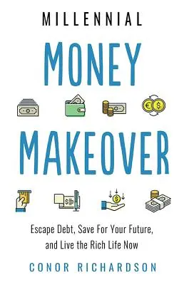 Millennial Money Makeover: Vydarený život pre bohatých ľudí: únik z dlhov, sporenie pre budúcnosť a bohatý život už teraz - Millennial Money Makeover: Escape Debt, Save for Your Future, and Live the Rich Life Now