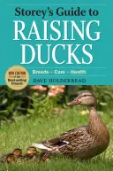 Storeyho príručka o chove kačíc, 2. vydanie: Plemena, starostlivosť, zdravie - Storey's Guide to Raising Ducks, 2nd Edition: Breeds, Care, Health