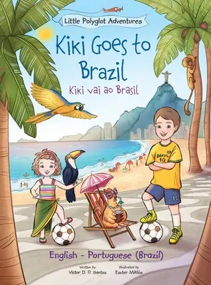 Kiki ide do Brazílie / Kiki Vai Ao Brasil - dvojjazyčné anglické a portugalské (brazílske) vydanie: Detská obrázková kniha - Kiki Goes to Brazil / Kiki Vai Ao Brasil - Bilingual English and Portuguese (Brazil) Edition: Children's Picture Book