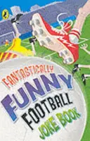 Fantasticky vtipná kniha futbalových vtipov - Fantastically Funny Football Joke Book
