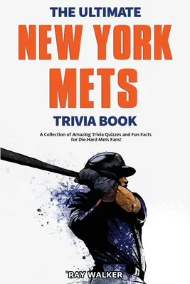 Kniha zaujímavostí o New York Mets: Zbierka úžasných kvízov a zábavných faktov pre zarytých fanúšikov Mets! - The Ultimate New York Mets Trivia Book: A Collection of Amazing Trivia Quizzes and Fun Facts for Die-Hard Mets Fans!