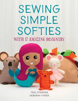 Šitie jednoduchých plyšákov so 17 úžasnými návrhármi - Sewing Simple Softies with 17 Amazing Designers