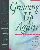 Znovu vyrásť: Výchova seba samých, výchova našich detí - Growing Up Again: Parenting Ourselves, Parenting Our Children