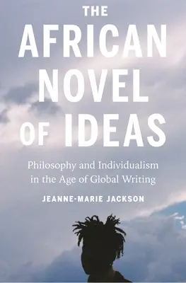 Africký román o myšlienkach: Filozofia a individualizmus vo veku globálneho písania - The African Novel of Ideas: Philosophy and Individualism in the Age of Global Writing