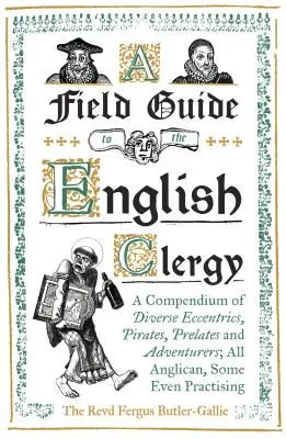 Terénny sprievodca anglickým duchovenstvom: Všetci anglikáni, niektorí dokonca praktizujúci - A Field Guide to the English Clergy: A Compendium of Diverse Eccentrics, Pirates, Prelates and Adventurers; All Anglican, Some Even Practising