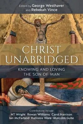 Kristus neskrátený: Poznávanie a láska k Synovi človeka - Christ Unabridged: Knowing and Loving the Son of Man