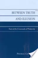 Medzi pravdou a ilúziou: Kant na križovatke moderny - Between Truth and Illusion: Kant at the Crossroads of Modernity