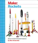 Make: Rakety: Raketová veda na zemi - Make: Rockets: Down-To-Earth Rocket Science