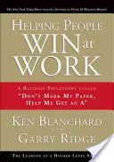 Pomáhať ľuďom vyhrávať v práci: Neznačte mi papier, pomôžte mi dostať jednotku - Helping People Win at Work: A Business Philosophy Called Don't Mark My Paper, Help Me Get an a