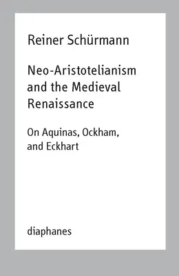 Neoaristotelizmus a stredoveká renesancia: O Akvinskom, Ockhamovi a Eckhartovi - Neo-Aristotelianism and the Medieval Renaissance: On Aquinas, Ockham, and Eckhart