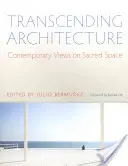 Transcending Architecture: Súčasné pohľady na posvätný priestor - Transcending Architecture: Contemporary Views on Sacred Space