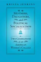 Matky, dcéry a politická socializácia: Dve generácie na americkej ženskej univerzite - Mothers, Daughters, and Political Socialization: Two Generations at an American Women's College