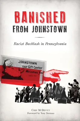 Vyhnaní z Johnstownu: Rasistická odozva v Pensylvánii - Banished from Johnstown: Racist Backlash in Pennsylvania