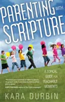 Rodičovstvo s Písmom: Tematická príručka pre výchovné chvíle - Parenting with Scripture: A Topical Guide for Teachable Moments